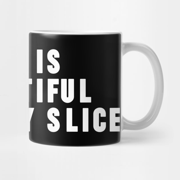 Life is Brewtiful Slice By Slice by NomiCrafts